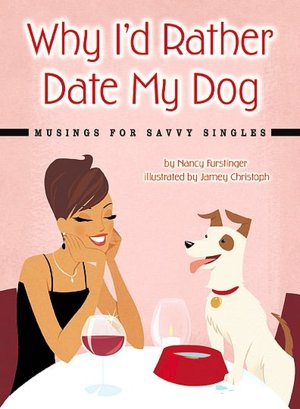 Why I'd Rather Date My Dog: Musings for Savvy Singles