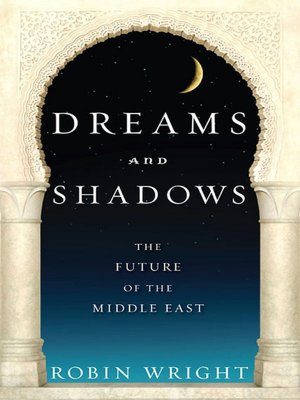 Dreams and Shadows: The Future of the Middle East