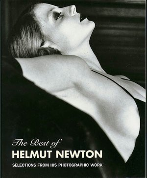 The Best of Helmut Newton: Selections from His Photographic Work