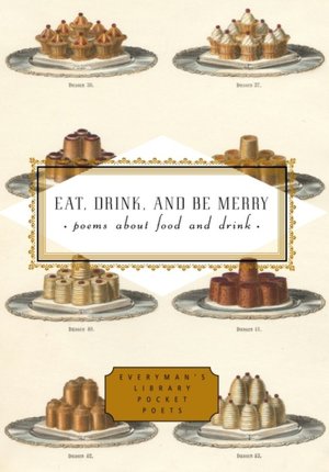 Eat, Drink, and Be Merry: Poems about Food and Drink