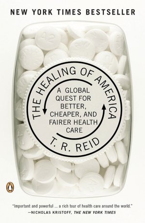 The Healing of America: A Global Quest for Better, Cheaper, and Fairer Health Care