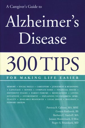 A Caregiver's Guide to Alzheimer's Disease: 300 Tips for Making Life Easier