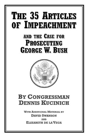 The 35 Articles of Impeachment and the Case for Prosecuting George W. Bush