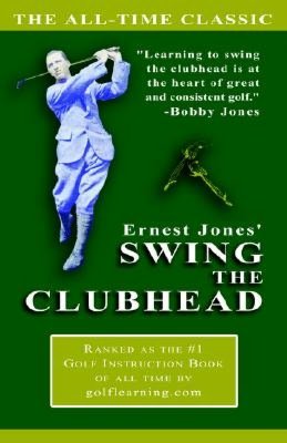 Ernest Jones' Swing The Clubhead