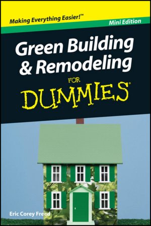 Green Building and Remodeling For Dummies, Mini Edition