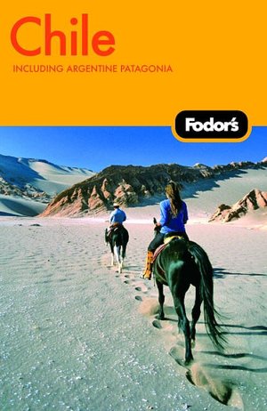 Fodor's Chile, 4th Edition Including Argentine Patagonia