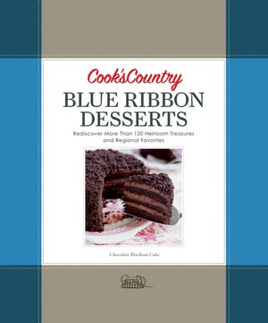 Cook's Country Blue Ribbon Desserts: Rediscover More Than 120 Timeless Treasures