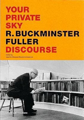Your Private Sky: R Buckminster Fuller: Discourse