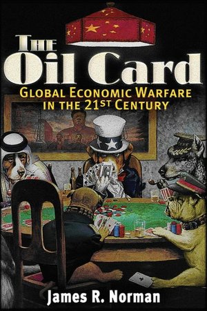 Oil Card: Global Economic Warfare in the 21st Century