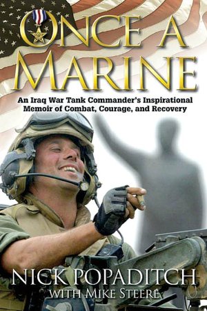 Once A Marine: An Iraq War Tank Commander's Inspirational Memoir of Combat, Courage, and Recovery