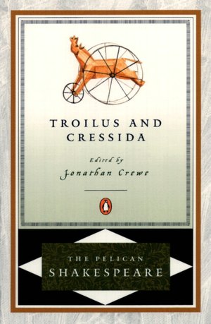 Troilus and Cressida (Pelican Shakespeare Series)