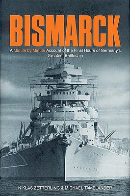 Bismarck: A Minute by Minute Account of the Final Hours of Germany's Greatest Battleship