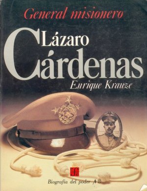 Lazaro Cardenas: General Misionero(Biografia del poder/8)