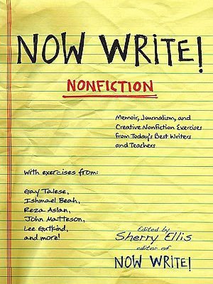 Now Write! Nonfiction: Memoir, Journalism, and Creative Nonfiction Exercisesfrom Today's Best Writers and Teachers