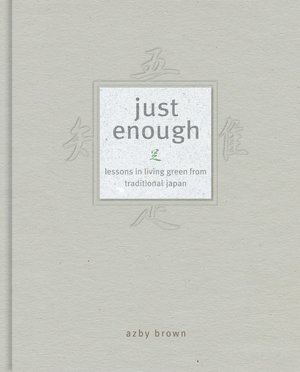 Just Enough: Lessons in Living Green from Traditional Japan