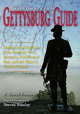 The Complete Gettysburg Guide: Walking and Driving Tours of the Battlefield, Town, Cemeteries, Field Hospital Sites, and Other Topics of Historical I