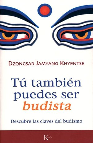 Tu tambien puedes ser budista: Descubre las claves del budismo