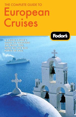 Fodor's the Complete Guide to European Cruises, 2nd Edition