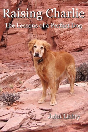 Raising Charlie: The Lessons of a Perfect Dog