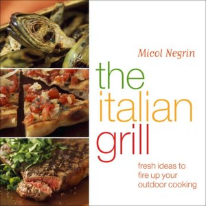Italian Grill: 100 Recipes for the Best of Summer Cooking