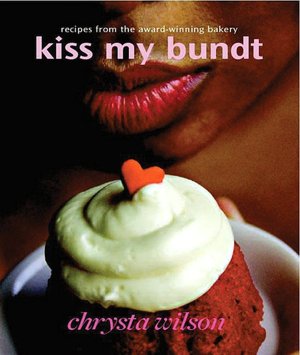 Kiss My Bundt: Recipes from the Award-Winning Bakery