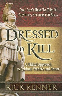 Dressed to Kill: A Biblical Approach to Spiritual Warfare and Armor