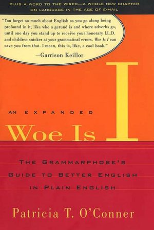 Woe Is I: The Grammarphobe's Guide to Better English in Plain English, Expanded Edition