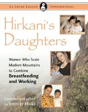 Hirkani's Daughters: Women Who Scale Modern Mountains to Combine Breastfeeding and Working
