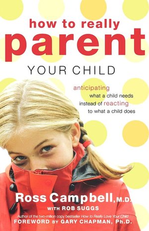 How To Really Parent Your Child: Anticipating What a Child Needs Instead of Reacting to What a Child Does