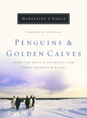 Penguins and Golden Calves: Icons and Idols in Antarctica and Other Spiritual Places