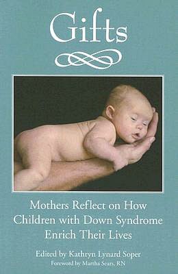 Gifts : Mothers Reflect on How Children With Down Syndrome Enrich Their Lives