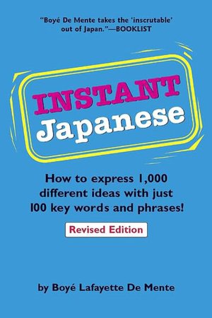 Instant Japanese: How to Express 1,000 Different Ideas with Just 100 Key Words