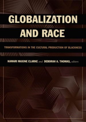 Globalization and Race: Transformations in the Cultural Production of Blackness