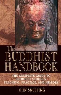 The Buddhist Handbook: The Complete Guide to Buddhist Schools, Teaching, Practice, and History