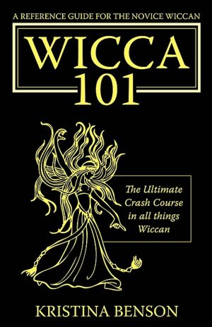 Wicca 101: A New Reference for the Beginner Wiccan: Wicca, Witchcraft, and Paganism: A Solitary Guide for the New Wiccan: Solitary Study for a Beginner: Wicca 101: A New Reference for the Beginner Wiccan: Wicca, Witchcraft, and Paganism: A Solitary Guide
