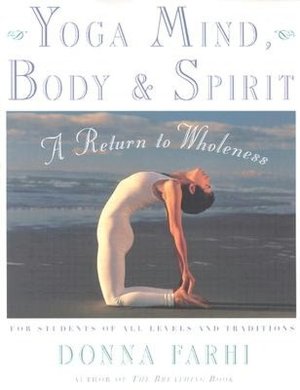 Yoga Mind, Body and Spirit: A Return to Wholeness