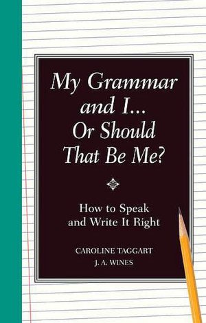 My Grammar and I or Should It Be Me?: Old School Ways to Improve Your English: Old School Ways to Improve Your English