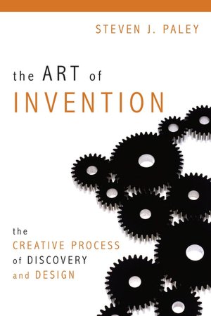 The Art of Invention: The Creative Process of Discovery and Design