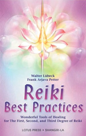 Reiki Best Practices: Wonderful Tools of Healing for the First, Second and Third Degree of Reiki