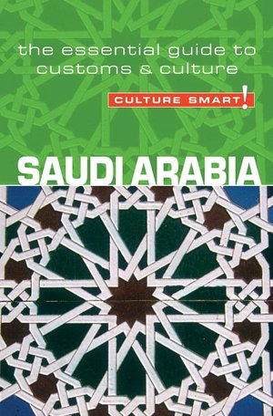 Culture Smart!: Saudi Arabia: A Quick Guide to Customs and Etiquette