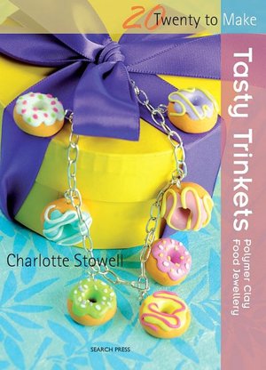 Tasty Trinkets: Polymer Clay Food Jewellery