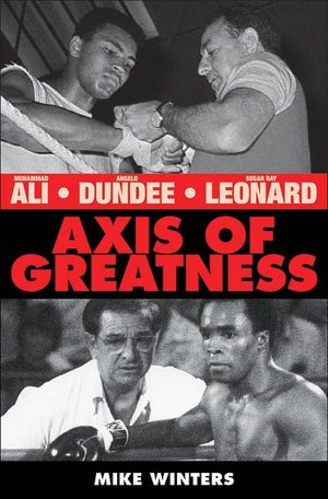 Axis of Greatness: Muhammad Ali, Sugar Ray Leonard and Angelo Dundee