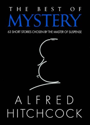 The Best of Mystery: 63 Short Stories Chosen by the Master of Suspense