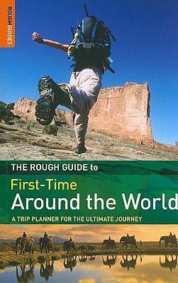 First-Time Around the World: A Trip Planner for the Ultimate Journey