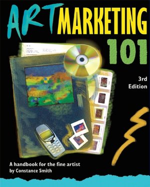 Art Marketing 101, Third Edition: A Handbook for the Fine Artist