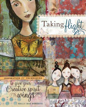 Taking Flight: Inspiration And Techniques To Give Your Creative Spirit Wings