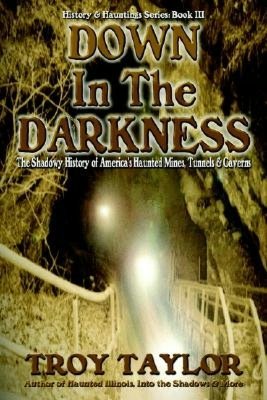 Down in the Darkness: Mystery of America's Haunted Caves, Mines and Tunnels