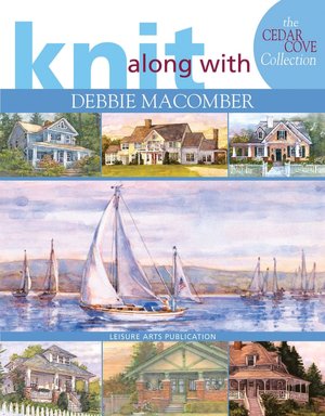 Knit Along with Debbie Macomber: The Cedar Cove Collection