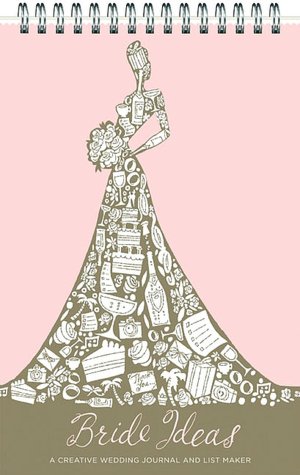 Bride Ideas: A Creative Wedding Journal and List Maker