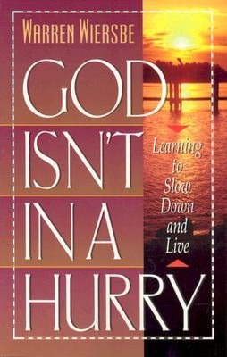 God Isn't in a Hurry: Learning to Slow Down and Live
